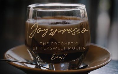 The prophetic word of the bittersweet Mocha | Day 7